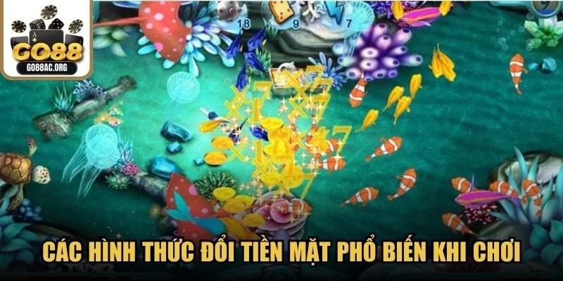 Các hình thức đổi tiền mặt phổ biến khi chơi game Bắn cá