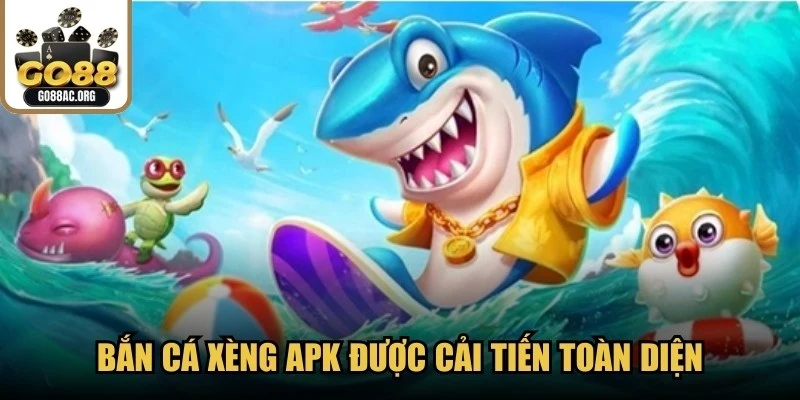 Bắn cá Xèng APK được cải tiến toàn diện, mang lại cảm giác mới lạ cho bet thủ