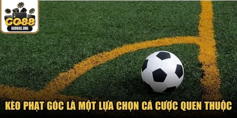 Kèo phạt góc là một lựa chọn cá cược quen thuộc đối với nhiều người
