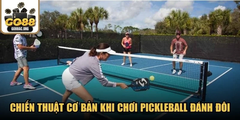 Chiến thuật cơ bản khi chơi pickleball đánh đôi