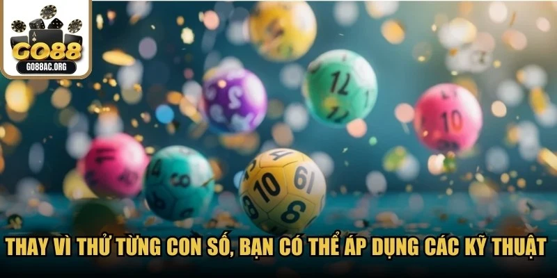 Thay vì thử từng con số, bạn có thể áp dụng các kỹ thuật soi cầu chuẩn để lọc số 