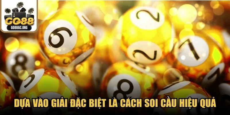 Dựa vào giải đặc biệt là một trong những cách soi cầu hiệu quả 