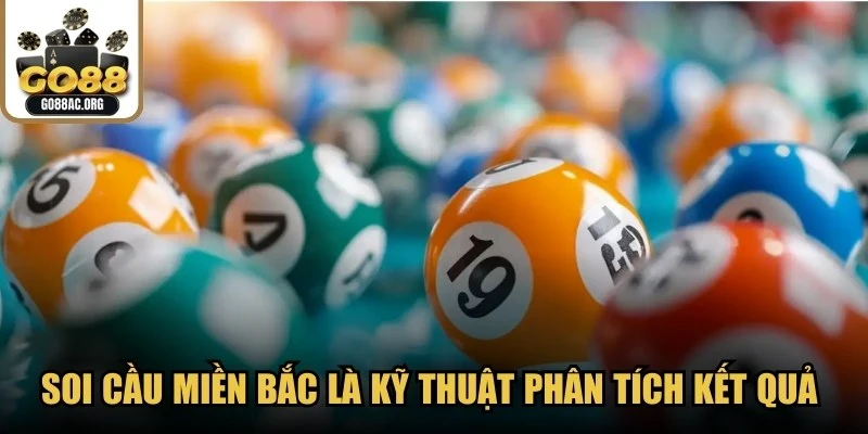 Soi cầu miền Bắc là kỹ thuật phân tích kết quả xổ số miền Bắc