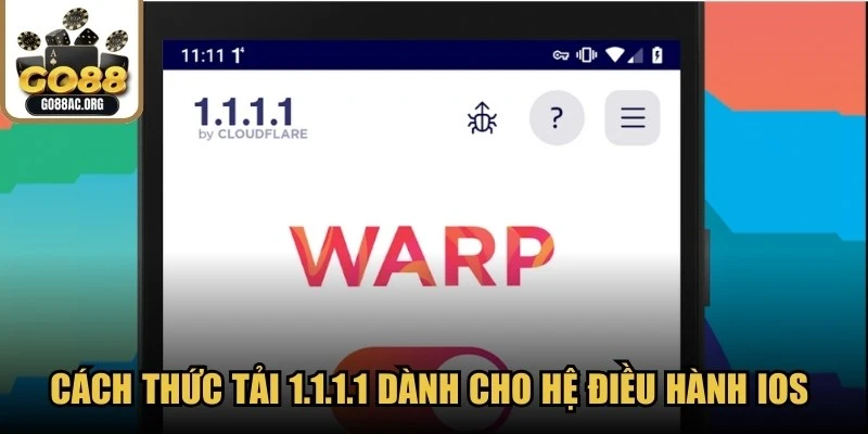 Cách thức tải 1.1.1.1 dành cho hệ điều hành IOS siêu đơn giản 