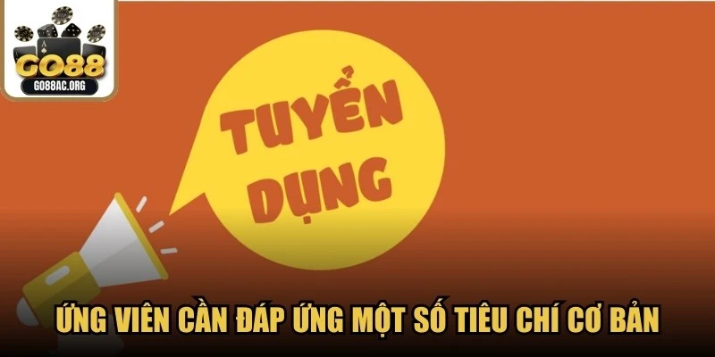 Để tham gia tuyển dụng GO88, ứng viên cần đáp ứng một số tiêu chí cơ bản